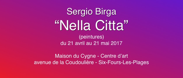 
Sergio Birga
“Nella Citta”
(peintures)
du 21 avril au 21 mai 2017

Maison du Cygne - Centre d’art
avenue de la Coudoulière - Six-Fours-Les-Plages