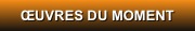 ŒUVRES DU MOMENT